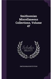 Smithsonian Miscellaneous Collections, Volume 47