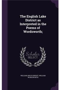 The English Lake District as Interpreted in the Poems of Wordsworth;