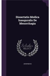 Dissertatio Medica Inauguralis De Menorrhagia