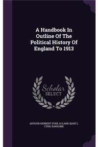 Handbook In Outline Of The Political History Of England To 1913