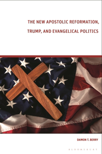 New Apostolic Reformation, Trump, and Evangelical Politics