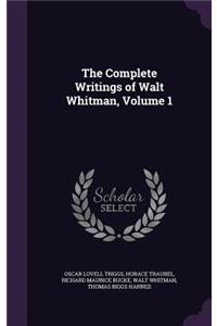 Complete Writings of Walt Whitman, Volume 1