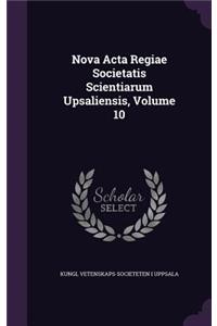 Nova Acta Regiae Societatis Scientiarum Upsaliensis, Volume 10