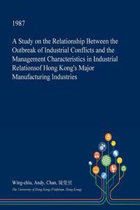 A Study on the Relationship Between the Outbreak of Industrial Conflicts and the Management Characteristics in Industrial Relationsof Hong Kong's Major Manufacturing Industries