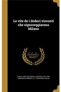 vite de i dodeci visconti che signoreggiarono Milano