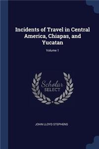 Incidents of Travel in Central America, Chiapas, and Yucatan; Volume 1