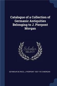 Catalogue of a Collection of Germanic Antiquities Belonging to J. Pierpont Morgan
