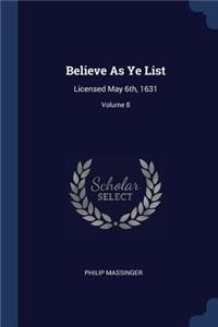 Believe As Ye List