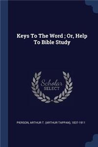 Keys To The Word; Or, Help To Bible Study