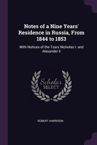 Notes of a Nine Years' Residence in Russia, From 1844 to 1853