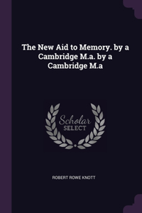 The New Aid to Memory. by a Cambridge M.a. by a Cambridge M.a