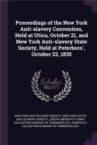 Proceedings of the New York Anti-slavery Convention, Held at Utica, October 21, and New York Anti-slavery State Society, Held at Peterboro', October 22, 1835