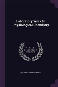 Laboratory Work In Physiological Chemistry