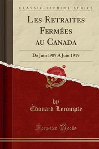 Les Retraites Fermées au Canada: De Juin 1909 A Juin 1919 (Classic Reprint)