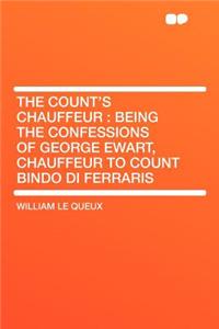 The Count's Chauffeur: Being the Confessions of George Ewart, Chauffeur to Count Bindo Di Ferraris