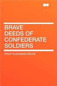 Brave Deeds of Confederate Soldiers