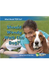 What Would You Do? Should Wendy Walk the Dog? Taking Care of Your Pets