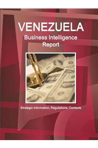 Venezuela Business Intelligence Report - Strategic Information, Regulations, Contacts