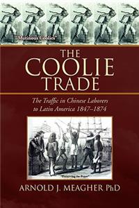 Coolie Trade: The Traffic in Chinese Laborers to Latin America 1847-1874