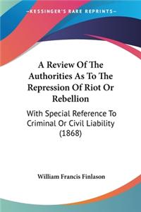 Review Of The Authorities As To The Repression Of Riot Or Rebellion