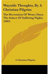 Wayside Thoughts, By A Christian Pilgrim