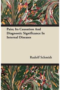 Pain; Its Causation and Diagnostic Significance in Internal Diseases