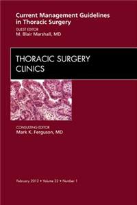 Current Management Guidelines in Thoracic Surgery, an Issue of Thoracic Surgery Clinics