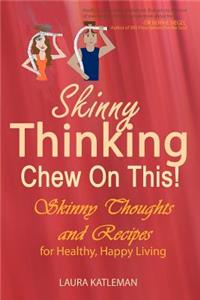 Skinny Thinking Chew on This!