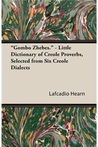 Gombo Zhebes. - Little Dictionary of Creole Proverbs, Selected from Six Creole Dialects