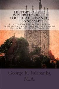 History of the University of the South, at Sewanee, Tennessee: From It's Founding by the Southern Bishops, Clergy and Laity of the Episcopal Church in 1857 to the Year 1905.