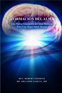 AFIRMACIÓN DEL ALMA - Una Nueva Concepción del Alma Humana Para Una Mejor Salud Mental