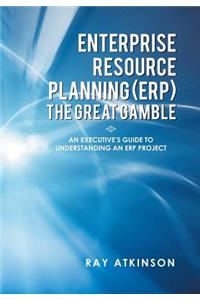 Enterprise Resource Planning (Erp) the Great Gamble