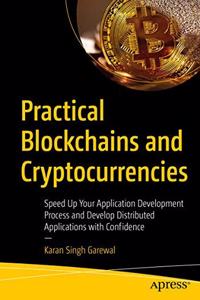 Practical Blockchains and Cryptocurrencies:Speed Up Your Application Development Process and Develop Distributed Applications with Confidence