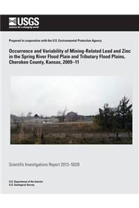 Occurrence and Variability of Mining- Related Lead and Zinc in the Spring River Flood Plain and Tributary Flood Plains, Cherokee County, Kansas, 2009?11