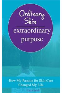 Ordinary Skin Extraordinary Purpose
