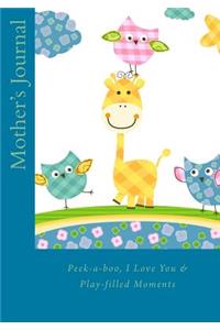 Mother's Journal: Peek-a-boo, I Love You and Other Play-filled Moments A Guided Journal for Moms and Sons