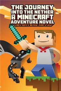 The Journey Into the Nether: Part 1: A Novel Based on Minecraft