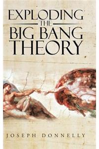 Exploding the Big Bang Theory