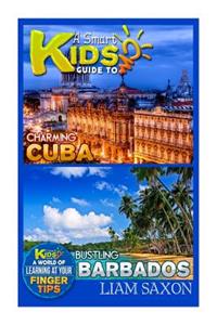 A Smart Kids Guide to Charming Cuba and Bustling Barbados