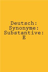 Deutsch: Synonyme: Substantive: E