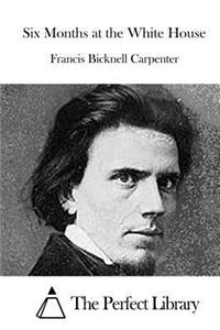 Six Months at the White House