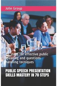 Public Speech Presentation Skills Mastery in 70 Steps
