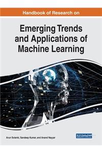 Handbook of Research on Emerging Trends and Applications of Machine Learning