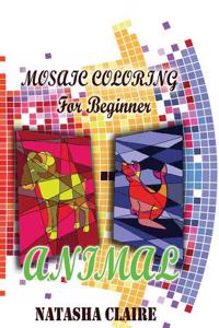 Mosaic Coloring for Beginner: Animal: Creative Haven Mosaic Masterpieces