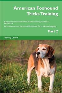 American Foxhound Tricks Training American Foxhound Tricks & Games Training Tracker & Workbook. Includes: American Foxhound Multi-Level Tricks, Games & Agility. Part 2