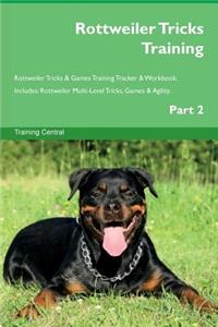 Rottweiler Tricks Training Rottweiler Tricks & Games Training Tracker & Workbook. Includes: Rottweiler Multi-Level Tricks, Games & Agility. Part 2