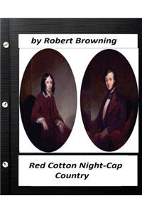 Red Cotton Night-Cap Country. by Robert Browning (Classics)