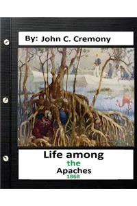 Life among the Apaches: by John C. Cremony.(1868) History of Native American Life on the Plains