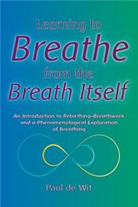 Learning to Breathe from the Breath Itself: An Introduction to Rebirthing-Breathwork and a Phenomenological Exploration of Breathing