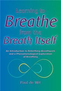 Learning to Breathe from the Breath Itself: An Introduction to Rebirthing-Breathwork and a Phenomenological Exploration of Breathing